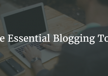 Five Essential Blogging Tools You Need To Have In 2021