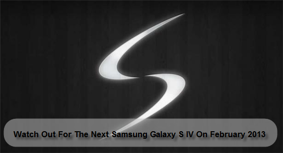 Watch Out For The Next Samsung Galaxy S IV On February 2013