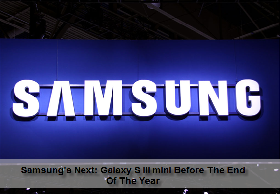 Samsung Next - Galaxy S III mini Before The End Of The Year