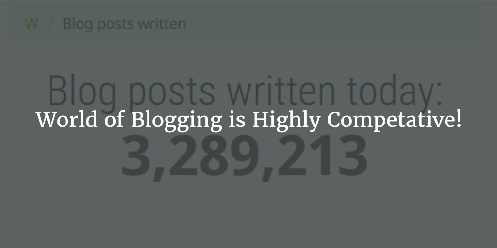 World of Blogging is Highly Competative